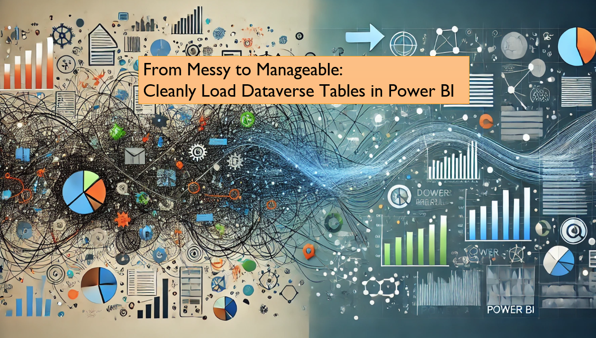 From Messy to Manageable: Cleanly Load Dataverse Tables in Power BI
